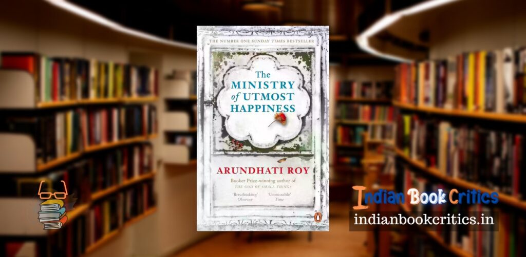 The Ministry of Utmost Happiness by Arundhati Roy book review Indian Book Critics