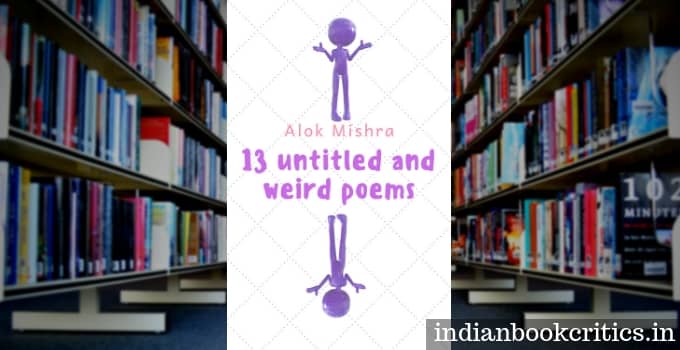13 Untitled and Weird Poems Alok Mishra