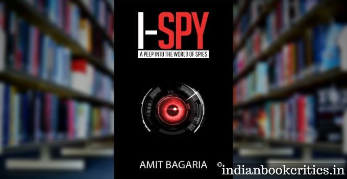 I-Spy: A Peep into the World of Spies by Amit Bagaria - Review - Indian ...