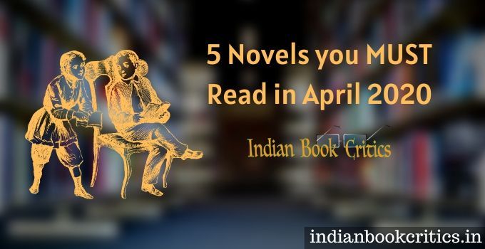 5 Novels you must read in April 2020 - Indian Book Critics