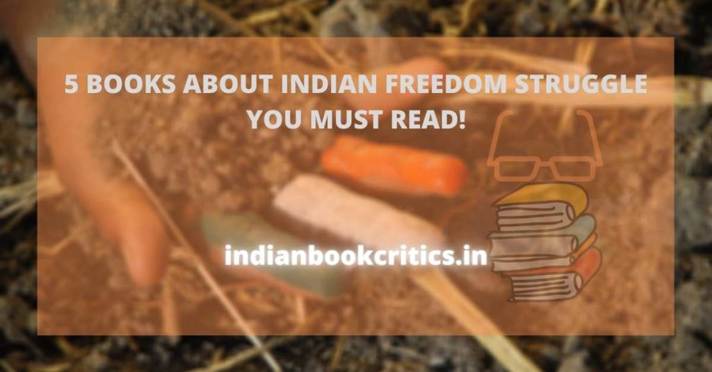 5 BOOKS ABOUT INDIAN FREEDOM STRUGGLE YOU MUST READ!
