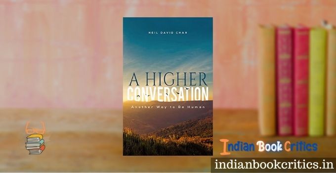 A Higher Conversation Another Way to Be Human Neil David Chan review book