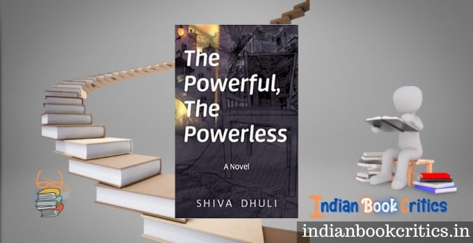 The Powerful, The Powerless book review Shiva Dhuli