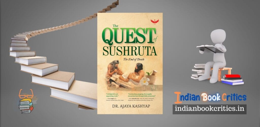 The Quest of Sushruta The End of Death by Dr Ajaya Kashyap Book Review Indian Book Critics