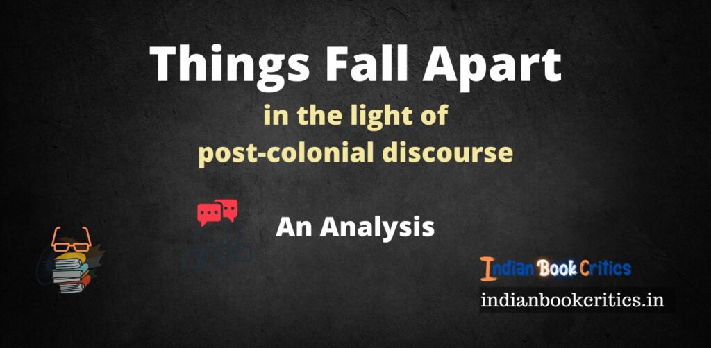 Things Fall Apart post colonial discourse chinua achebe analysis Indian Book Critics