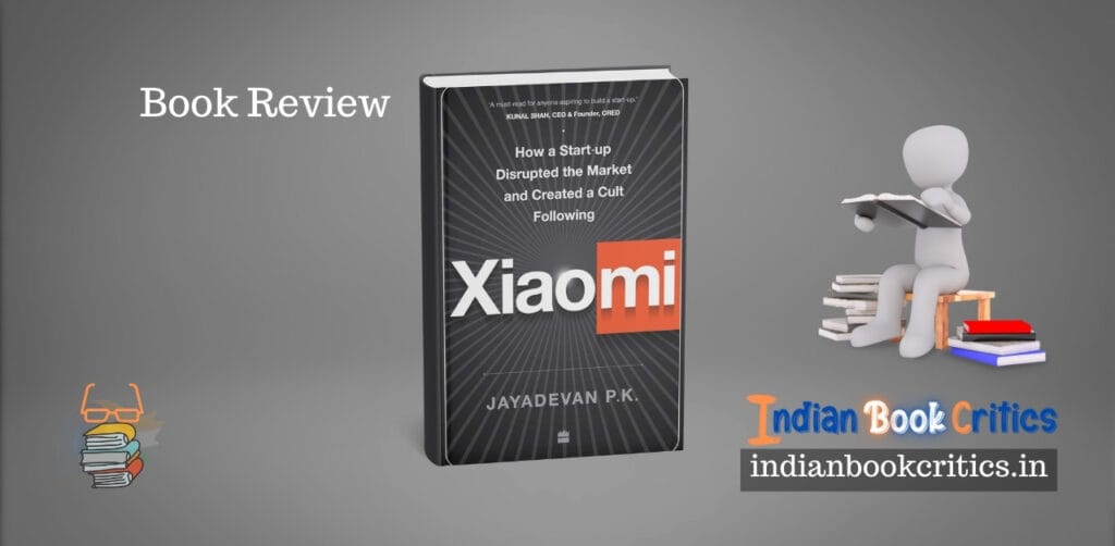 Xiaomi How a Start Up Disrupted the market book by Jadadevan PK Review Indian Book Critics