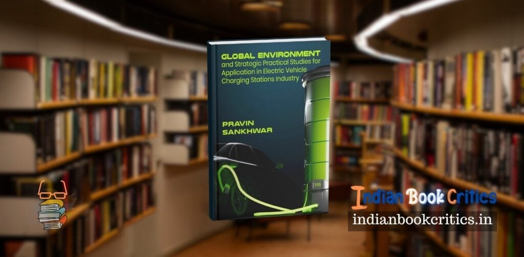 Global Environment and strategic practical application Electric Vehicle charging stations Pravin Sankhwar review Indian Book Critics