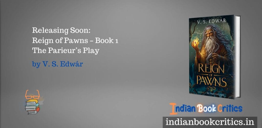 Releasing Soon: Reign of Pawns – Book 1 The Parieur’s Play by V. S. Edwár Indian Book Critics